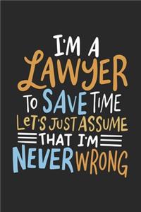 I'm A Lawyer To Save Time Let's Just Assume That I'm Never Wrong