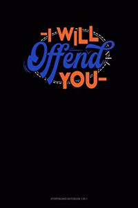 I Will Offend You