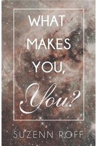 What Makes You, You?