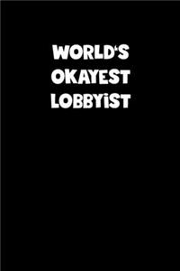 World's Okayest Lobbyist Notebook - Lobbyist Diary - Lobbyist Journal - Funny Gift for Lobbyist
