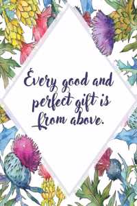 Every Good And Perfect Gift Is From Above