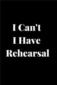I Can't I Have Rehearsal