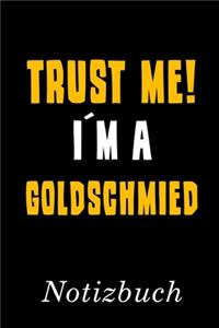 Trust Me I´m A Goldschmied Notizbuch