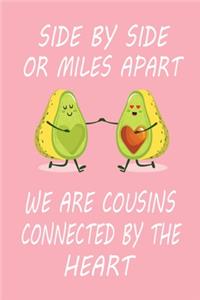Side By Side Or Miles Apart We Are Cousins Connected By The Heart