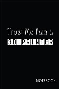 Trust Me I Am A 3D Printer Notebook
