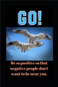 Be So Positive So That Negative People Don't Want To Be Near You.