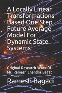 A Locally Linear Transformations Based One Step Future Average Model For Dynamic State Systems