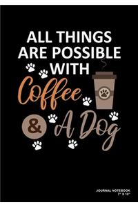 All Things Are Possible With Coffee & A Dog