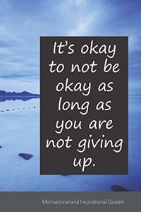 It's okay to not be okay as long as you are not giving up.