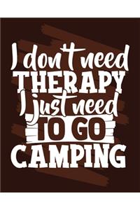 I Don't Need Therapy I Just Need To Go Camping