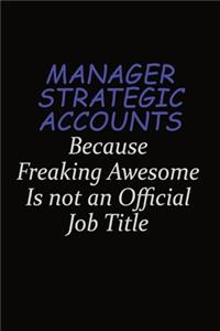 Manager Strategic Accounts Because Freaking Awesome Is Not An Official Job Title