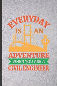Everyday Is an Adventure When You Are a Civil Engineer