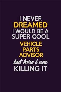 I Never Dreamed I Would Be A Super cool Vehicle Parts Advisor But Here I Am Killing It