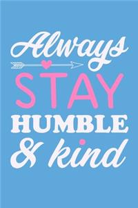 Always Stay Humble & Kind