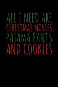 All I need are Christmas Movies Pajama Pants and Cookies