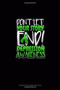 Don't Let Your Story End! Depression Awareness: Composition Notebook: Wide Ruled