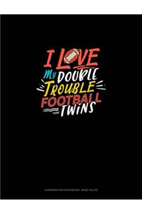 I Love My Double Trouble Football Twins