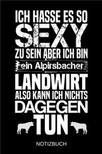 Ich hasse es so sexy zu sein aber ich bin ein Alpirsbacher Landwirt also kann ich nichts dagegen tun