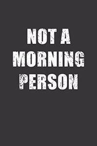 Not A Morning Person Notebook