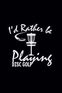 I'd rather be playing disc golf