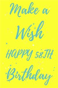 Make a Wish Happy 58th Birthday: 58th Birthday Gift /make a wish Journal / Notebook / Diary / Unique Greeting & Birthday Card Alternative