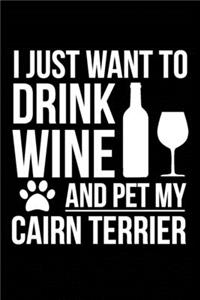 I just want to drink wine and pet my Cairn Terrier dog mom dog dad Wine lover Journal Notebook