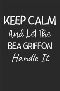 Keep Calm And Let The Bea Griffon Handle It