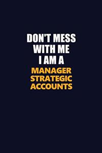 Don't Mess With Me I Am A Manager Strategic Accounts