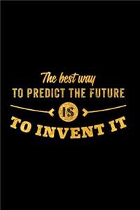 The Best Way to Predict the Future Is to Invent It: An Inspirational Journal to Get You Motivated!