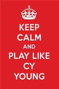 Keep Calm and Play Like Cy Young: Cy Young Designer Notebook