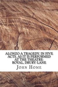 Alonzo A tragedy. In five acts. As it is performed at the Theatre-Royal, Drury-Lane