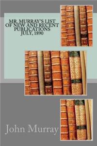 Mr. Murray's List of New and Recent Publications July, 1890