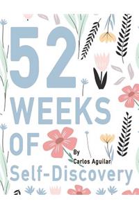 52 Weeks of Self-Discovery: A Journal for Self-Exploration: A Weekly Journal Prompts for Adults Women Men & Teens. Learn about Yourself. Become a Better Version of You. 52 Prompts for 1 Year of Weekly Writing (Volume 1)