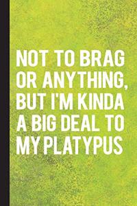 Not to Brag or Anything, But I'm Kinda a Big Deal to My Platypus