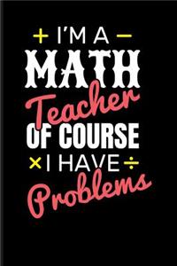 I'm a Math Teacher of Course I Have Problems
