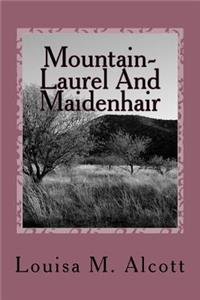 Mountain-Laurel And Maidenhair