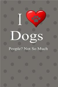 I Love Dogs People Not So Much Journal Notebook