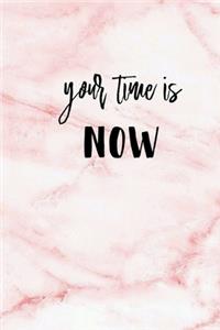 Your Time is Now