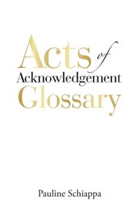 Acts of Acknowledgement Glossary