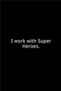 I Work with Super Heroes.