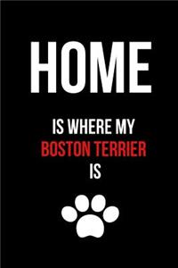 Home Is Where My Boston Terrier Is