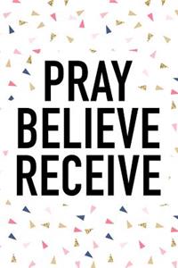 Pray Believe Receive