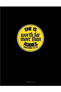 She Is Worth Far More Than Rubies - Proverbs 31