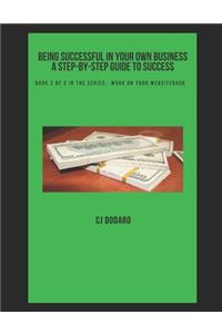 Being Successful in Your Own Business - A Step-by-Step Guide to Success