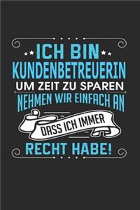 Ich Bin Kundenbetreuerin Um Zeit Zu Sparen Nehmen Wir Einfach an Dass Ich Immer Recht Habe!