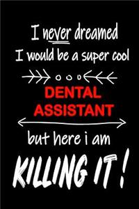 I Never Dreamed I Would Be a Super Cool Dental Assistant But Here I Am Killing It!: It's Like Riding a Bike. Except the Bike Is on Fire. and You Are on Fire! Blank Line Journal