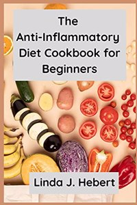 The Anti-Inflammatory Diet Cookbook for Beginners