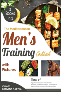 The Mediterranean Men's Training Cookbook with Pictures [2 in 1]