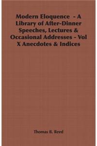 Modern Eloquence - A Library of After-Dinner Speeches, Lectures & Occasional Addresses - Vol X Anecdotes & Indices