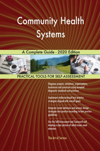 Community Health Systems A Complete Guide - 2020 Edition